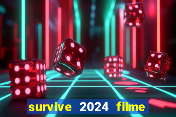 survive 2024 filme completo dublado